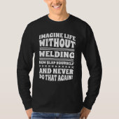 Imagine Life Without Welding T-shirt (Voorkant)