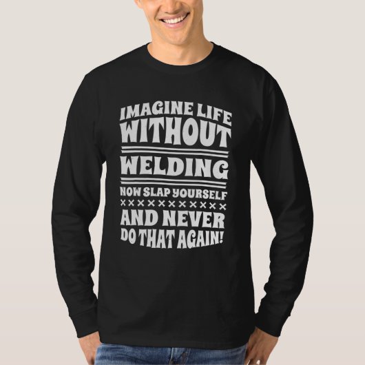 Imagine Life Without Welding T-shirt (Voorkant)