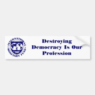 IMF-logo, het vernietigen van de democratie is ons Bumpersticker