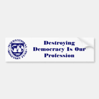 IMF-logo, het vernietigen van de democratie is ons Bumpersticker
