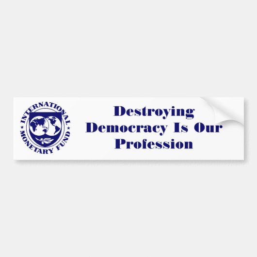 IMF-logo, het vernietigen van de democratie is ons Bumpersticker (Voorkant)