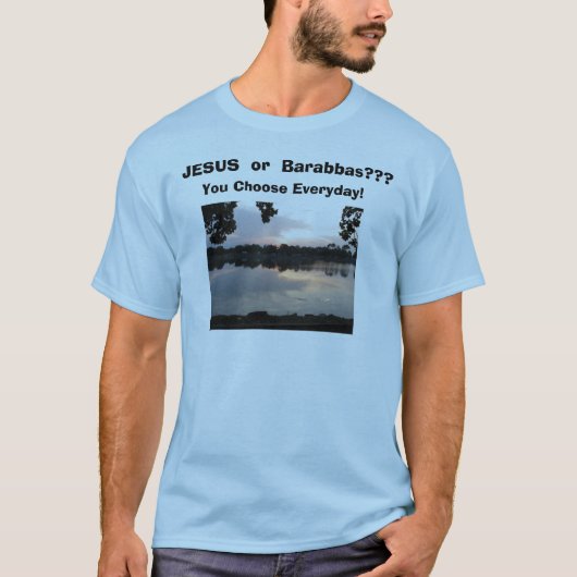 IMG_0006, JESUS of Barabbas??, Kies je voor Ev... T-shirt (Voorkant)