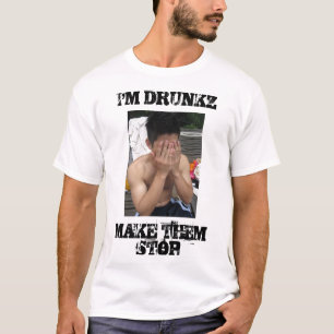 IMG_6490, IK BEN DRUNKZMAKE ZE STOP T-SHIRT