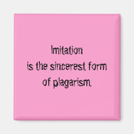 Imitatie is de oprechte vorm van plagarisme magneet (Voorkant)