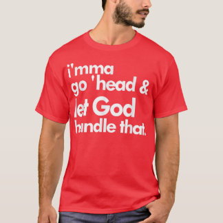 Imma gaat naar huis en laat God dat omgaan T-shirt