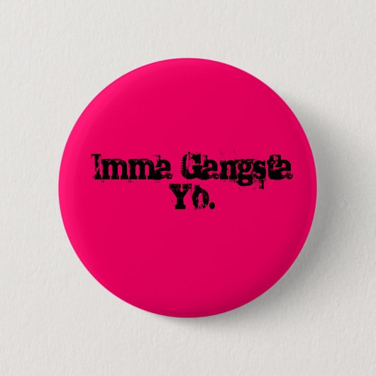 Imma Gangsta Yo. Ronde Button 5,7 Cm (Voorkant)