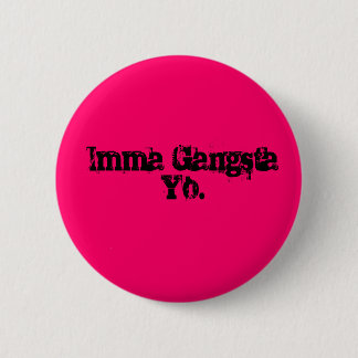 Imma Gangsta Yo. Ronde Button 5,7 Cm