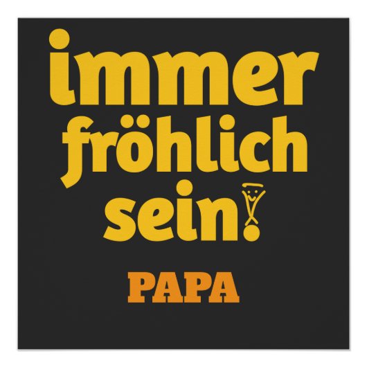 immer fröhlich sein papa perfect poster (Voorkant)