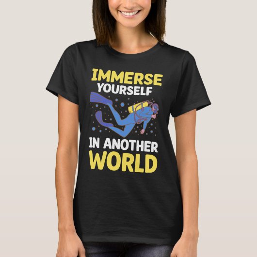Immerse Yourself In Another World I Scuba Diver  2 T-shirt (Voorkant)