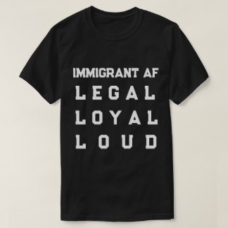 Immigrant AF – Legaal, Loyal, Luidruchtig T-shirt