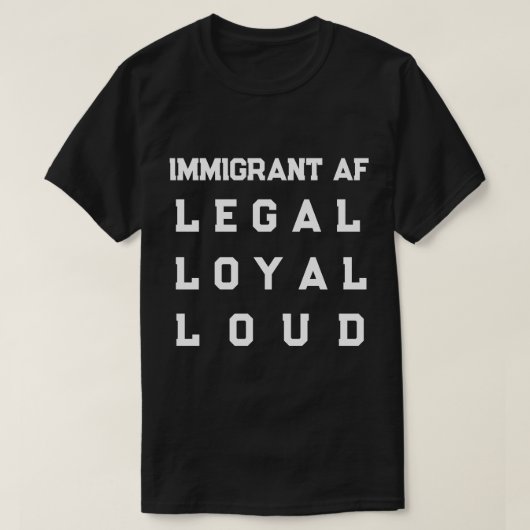 Immigrant AF – Legaal, Loyal, Luidruchtig T-shirt (Design voorkant)