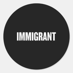 Immigrant _ Antiracisme Shirt _ Politiek Anti Ronde Sticker
