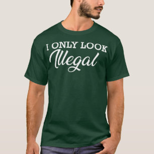 Immigrant Ik kijk alleen illegaal T-shirt