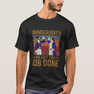 Immigranten we krijgen de taak gedaan door  muziek t-shirt