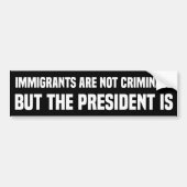 Immigranten zijn geen criminelen, maar Trump wel Bumpersticker (Voorkant)
