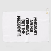 Immigrants Are Not Criminials But the President Is Golfhanddoek (Horizontaal)