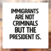 Immigrants Are Not Criminials But the President Is Raamsticker (Vel 2)