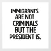 Immigrants Are Not Criminials But the President Is Raamsticker (Vel)