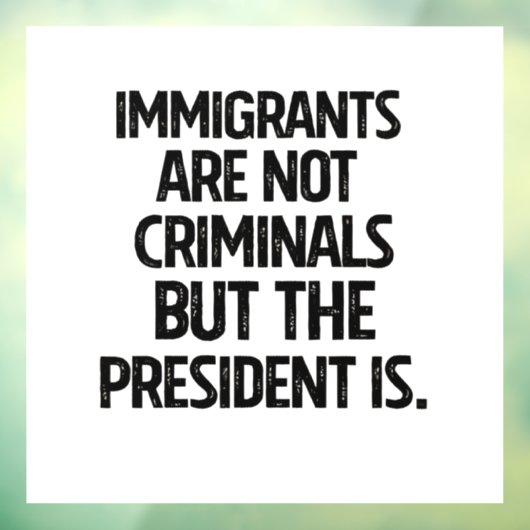 Immigrants Are Not Criminials But the President Is Raamsticker (Vel 3)