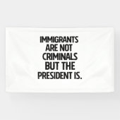Immigrants Are Not Criminials But the President Is Spandoek (Horizontaal)