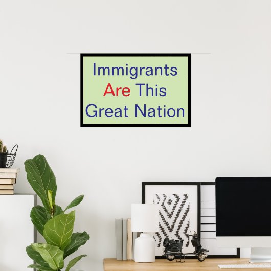 Immigrants ARE this Great Nation Poster (Thuiskantoor)