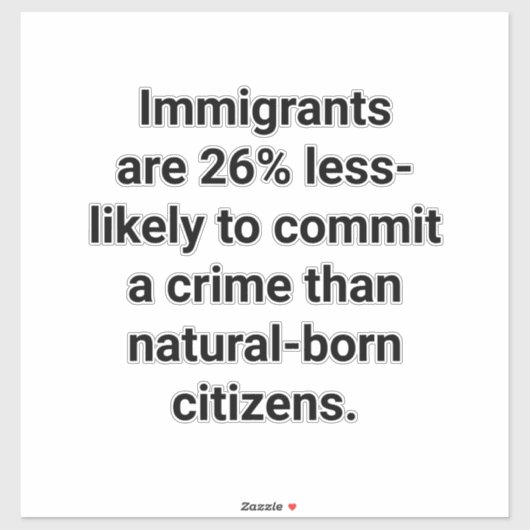 Immigrants Commit Less Crimes Hankamer Artjunkhaus Sticker (Vel)