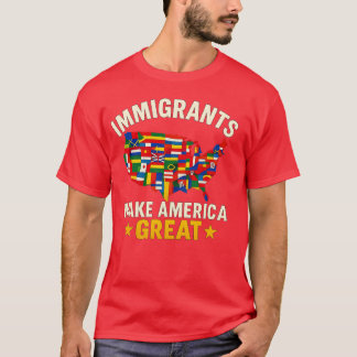 Immigrants make america great - Feminist Gift T-shirt