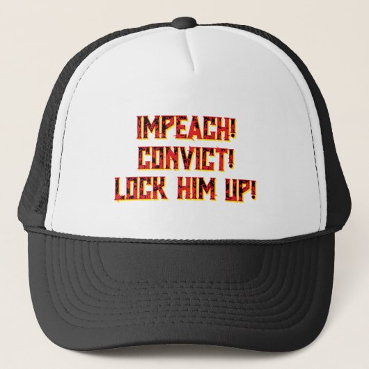 IMPEACH! CONVICT! LOCK HIM UP!  TRUCKER HAT. PET (Voorkant)