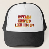 IMPEACH! CONVICT! LOCK HIM UP!  TRUCKER HAT. TRUCKER PET (Voorkant)