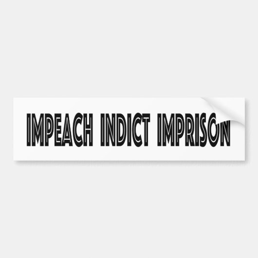 IMPEACH INDICT IMPRISON BUMPERSTICKER (Voorkant)