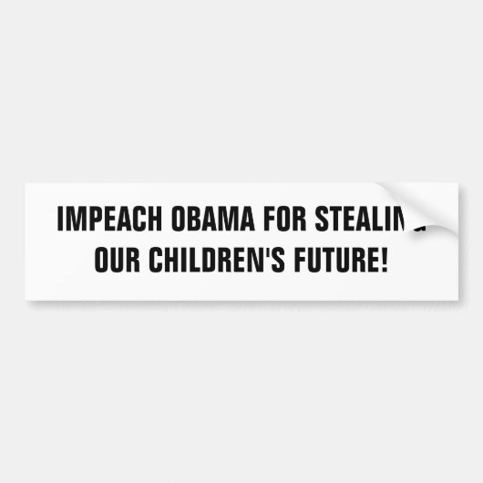 IMPEACH OBAMA VOOR STEALINGONZE KINDERTOEKOMST! BUMPERSTICKER (Voorkant)
