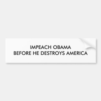 IMPEACH OBAMAVOORDAT HIJ AMERIKA VERNIETIGT BUMPERSTICKER