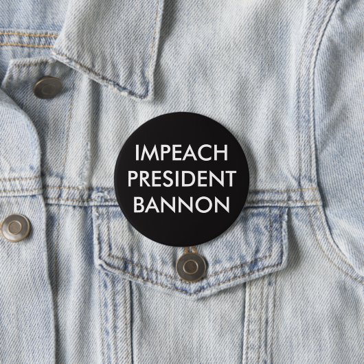 IMPEACH PRESIDENT BANNON RONDE BUTTON 7,6 CM (In situ)