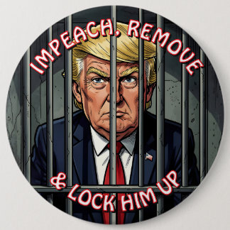 Impeach, Remove and Lock Him Up Anti-Trump Ronde Button 6,0 Cm