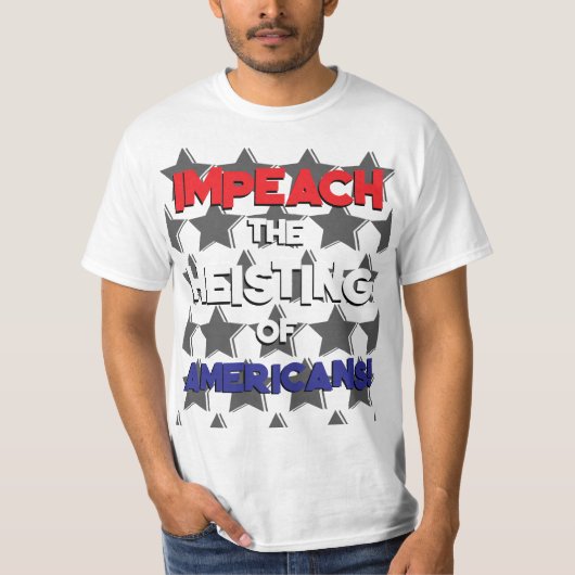 IMPEACH THE HEISTING OF AMERICANS T-SHIRT (Voorkant)