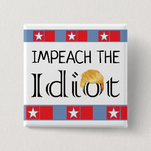 Impeach the Idiot Anti Trump Button