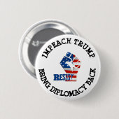 IMPEACH TRUMP BRENGT DIPLOMACY BACK BUTTON (Voorkant /achterkant)