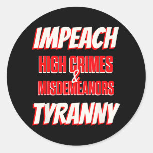 Impeach Trump High Crimes Misdemeanors Tyranny Imp Ronde Sticker