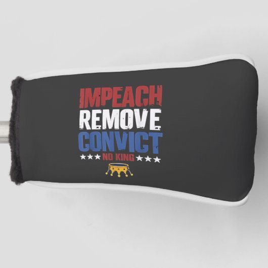 Impeach Verwijder Veroordeelde Geen Koning 4 Juli Golfheadcover (Voorkant)