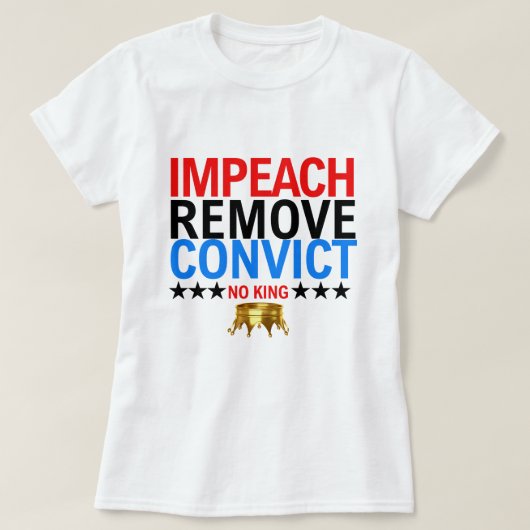  impeach verwijder veroordeelde No Kings sinds 177 T-shirt (Design voorkant)