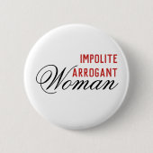 Impolite Arrogant Woman Ronde Button 5,7 Cm (Voorkant)