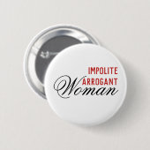 Impolite Arrogant Woman Ronde Button 5,7 Cm (Voorkant /achterkant)