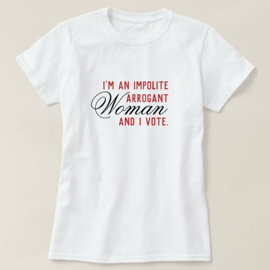 Impolite Arrogant Woman Stemming T-shirt (Design voorkant)