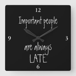 Important people are always late vierkante klok
