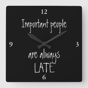 Important people are always late vierkante klok