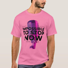Impossible to Stop T-shirt