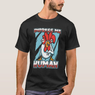 Impress Me Human   Farming Hen Haan Kuiken Kip T-shirt