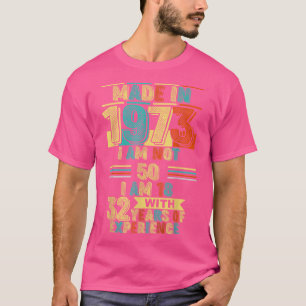 In 1973 ben ik niet 50, ik ben 18 met 32 jaar E T-shirt