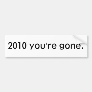 In 2010 ben je weg. bumpersticker