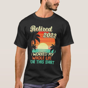 In 2022 werkte ik mijn hele leven grappige retirem t-shirt